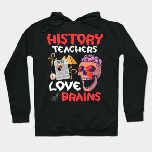 History Teachers  Love Brains Halloween Teachers Teaching Hoodie